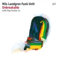 Nils Landgren Funk Unit Unbreakable