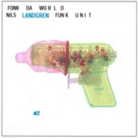 Nils Landgren Funk Unit Fonk Da World