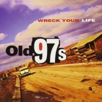 Old 97s Wreck Your Life