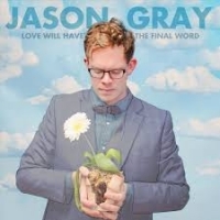 Gray, Jason Love Will Have The Final Word
