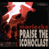 Morlocks, The Praise The Iconoclast