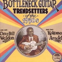 Weldon, Casey Bill & Kokomo Arnold Bottleneck Guitar Trendsetters Of The 1930s