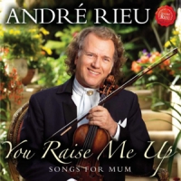 Andre Rieu You Raise Me Up - Songs For Mum