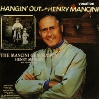 Mancini, Henry Mancini Generation/hangin' Out With