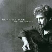 Whitley, Keith Sad Songs & Waltzes