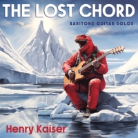 Henry Kaiser The Lost Chord