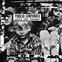 Pinhead Gunpowder Carry The Banner