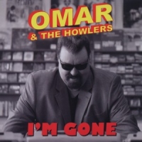 Omar & The Howlers I M Gone