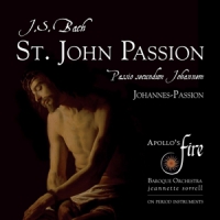 Apollos Fire Jeannette Sorrell J. S. Bach St. John Passion