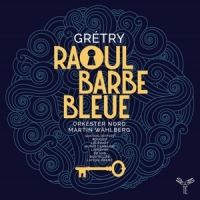 Orkester Nord Martin Wahlberg Chant Gretry Raoul Barbe Bleue