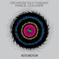 Orchestre Tout Puissant Marcel Duchamp Rotorotor