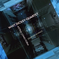 Dickey, Whit & Whit Dickey Quartet Astral Long Form: Staircase In Space