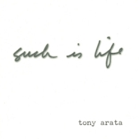 Arata, Tony Such Is Life