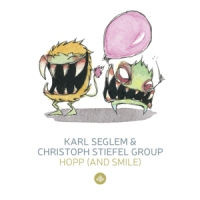 Seglem, Karl & Christoph Stiefel Group Hopp (& Smile) / Monsterjazz