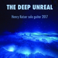 Henry Kaiser The Deep Unreal