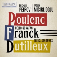 Michael Petrov Erdem Misirlioglu Poulenc Franck Cello Sonatas; Dutil