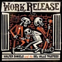 Daniels, Walter -& The Del Valle Tru Work Release