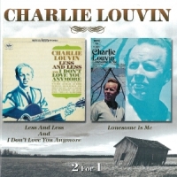 Louvin, Charlie Less And Less & I Don't Love You Anymore / Lonesome Is