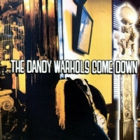 ...the Dandy Warhols Come Down