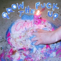 Grow The Fuck Up -coloured-